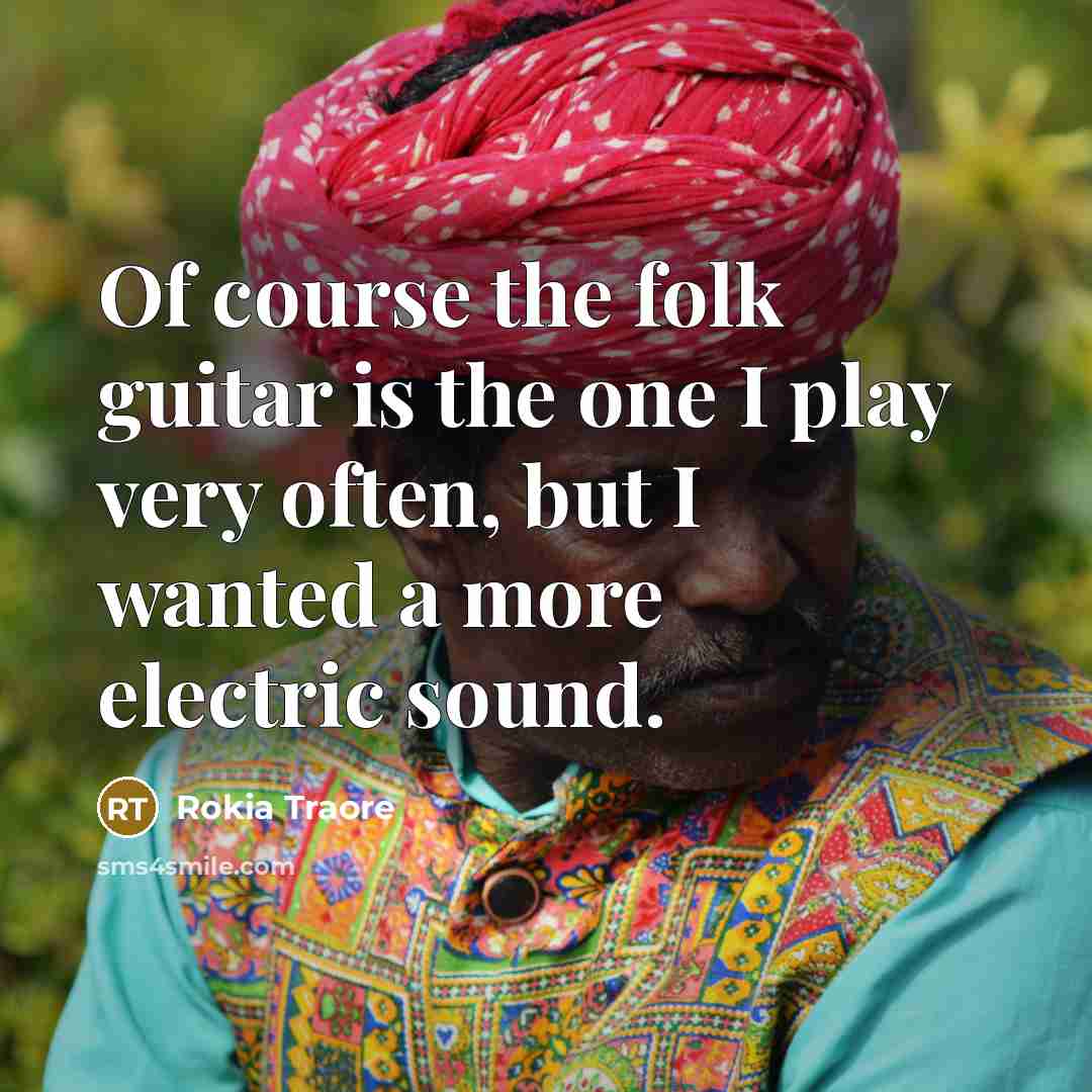 “Of course the folk guitar is the one I play…” quote by Rokia Traore