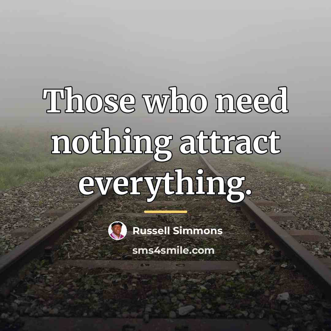 “Those who need nothing attract everything.…” quote by Russell Simmons
