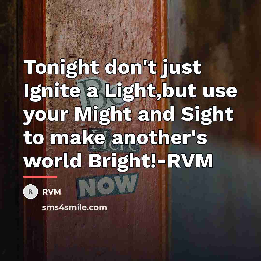 “Tonight don't just Ignite a Light,but use your Might and…” quote by RVM