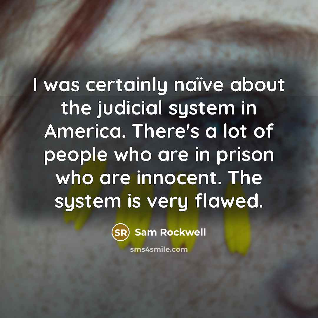 “I was certainly naïve about the judicial system in America.…” quote by Sam Rockwell