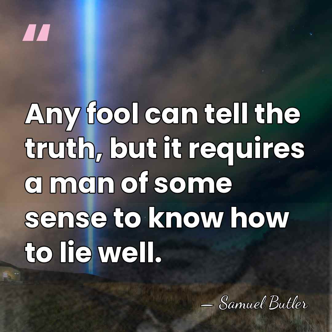 Any fool can tell the truth, but it requires a man of&hellip; - Samuel Butler