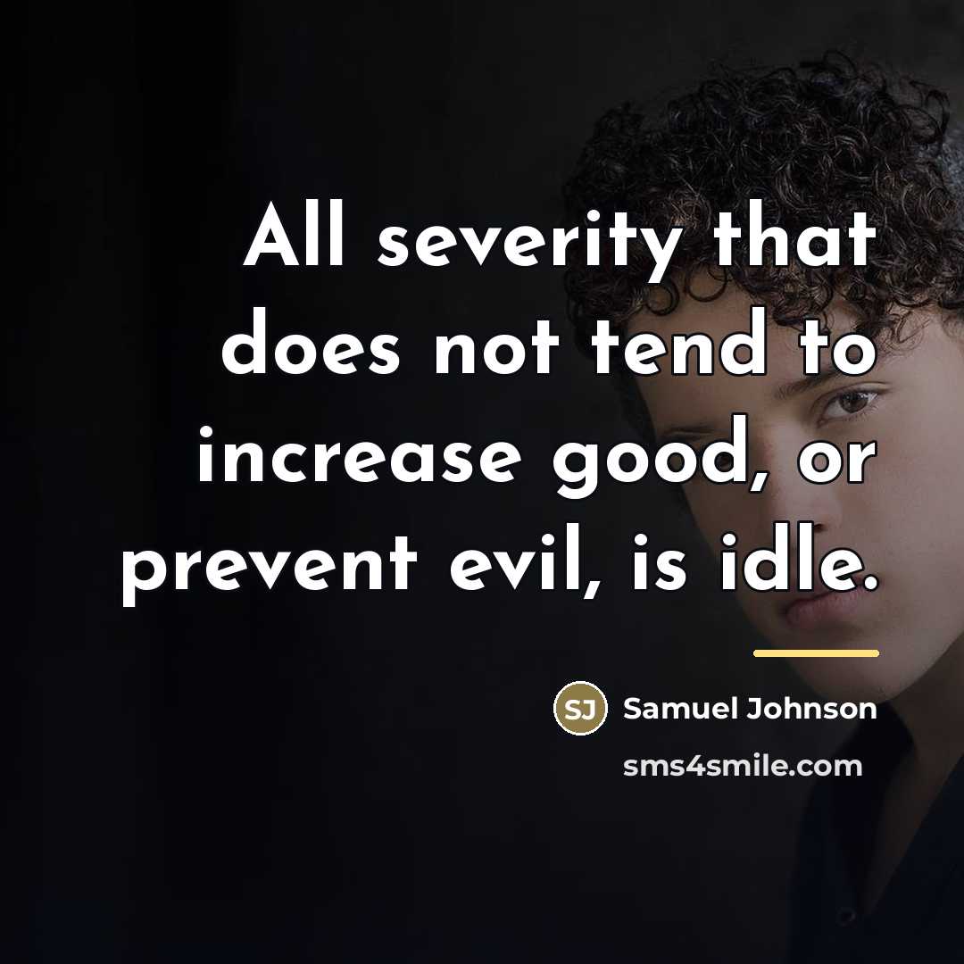 “All severity that does not tend to increase good, or…” quote by Samuel Johnson
