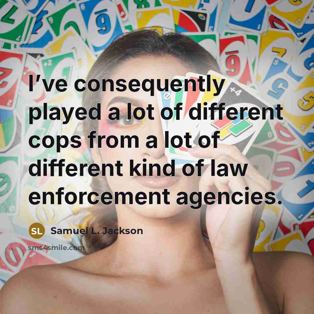 “I’ve consequently played a lot of different cops from a…” quote by Samuel L. Jackson