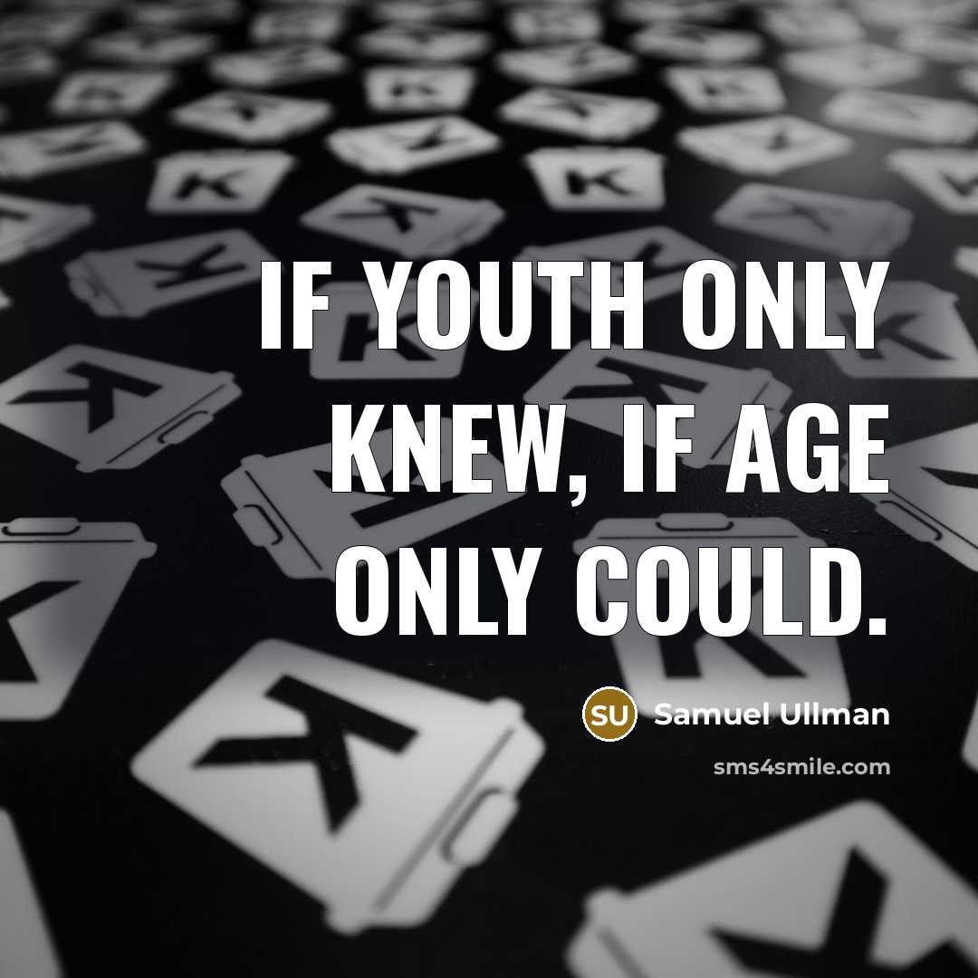 “If youth only knew, if age only could.…” quote by Samuel Ullman