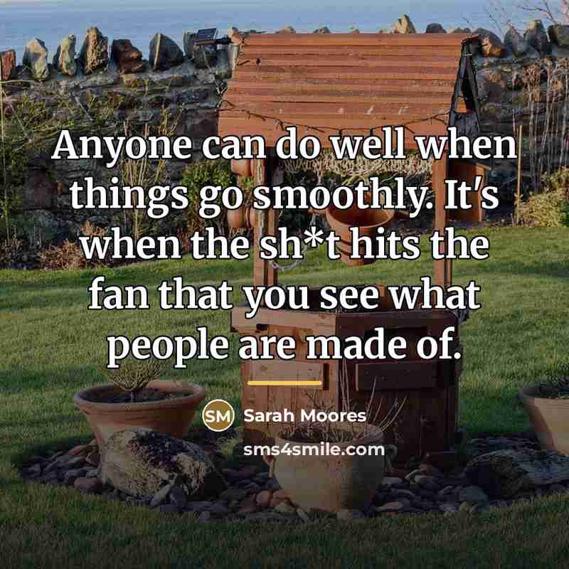“Anyone can do well when things go smoothly. It's when…” quote by Sarah Moores