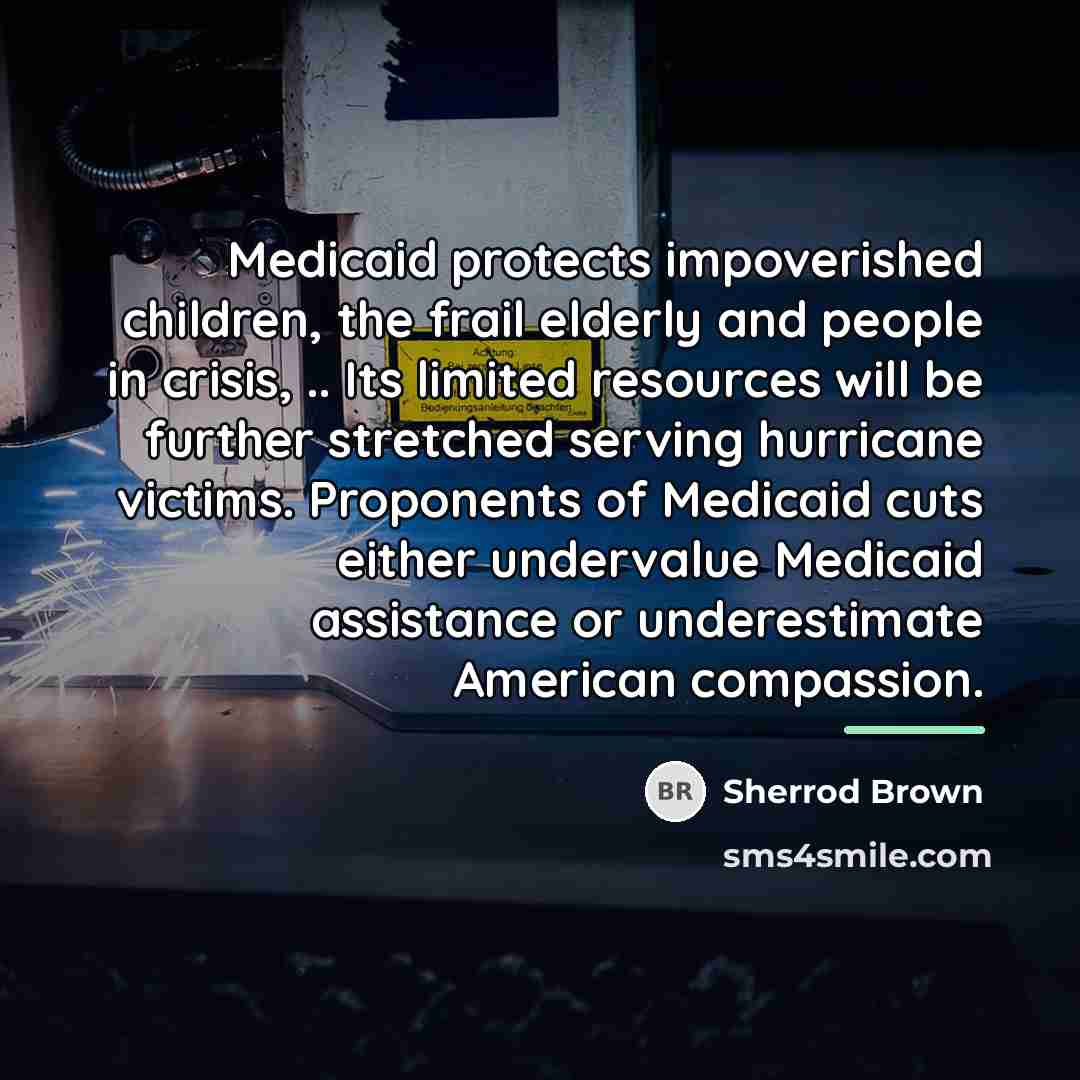 “Medicaid protects impoverished children, the frail elderly and people in…” quote by Sherrod Brown