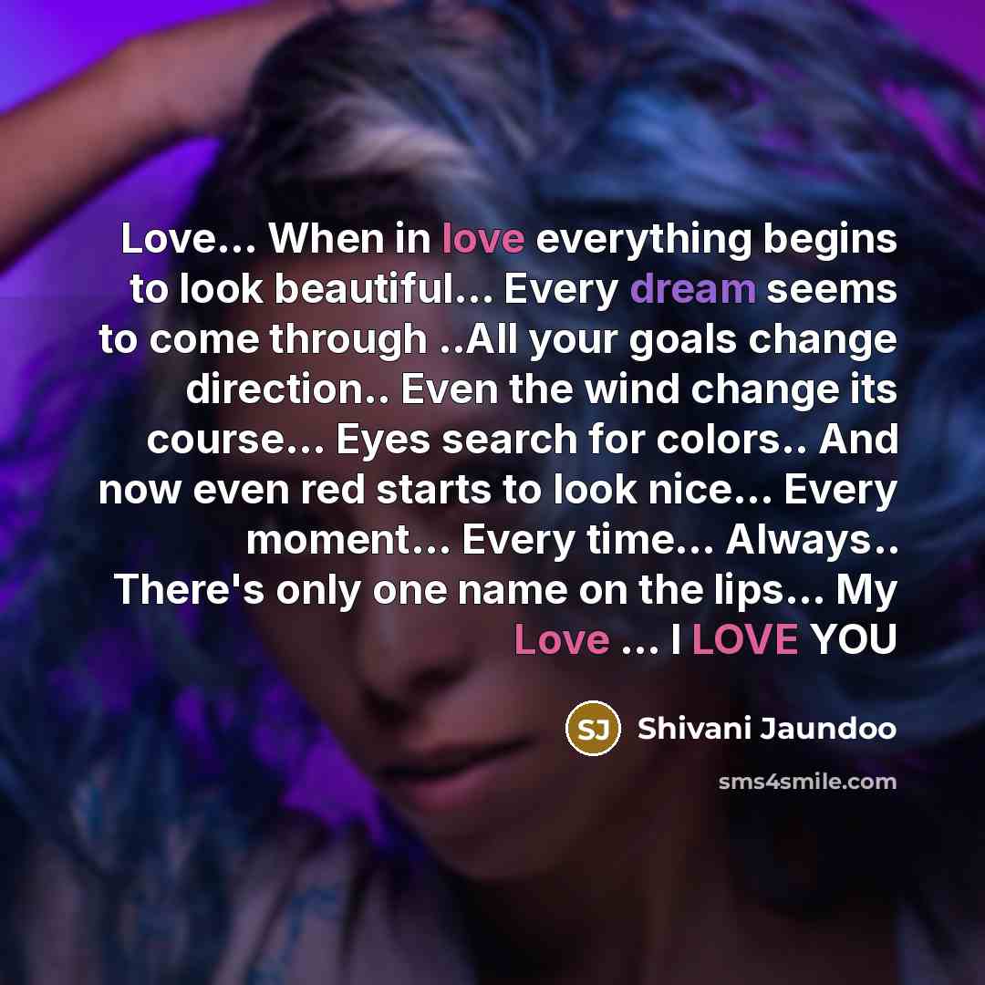 “Love.... When in love everything begins to look beautiful... Every…” quote by Shivani Jaundoo