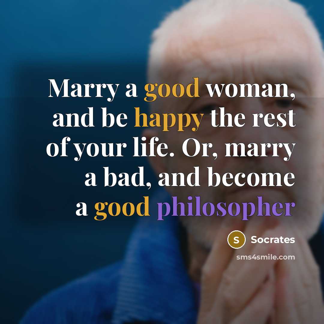 “Marry a good woman, and be happy the rest of…” quote by Socrates