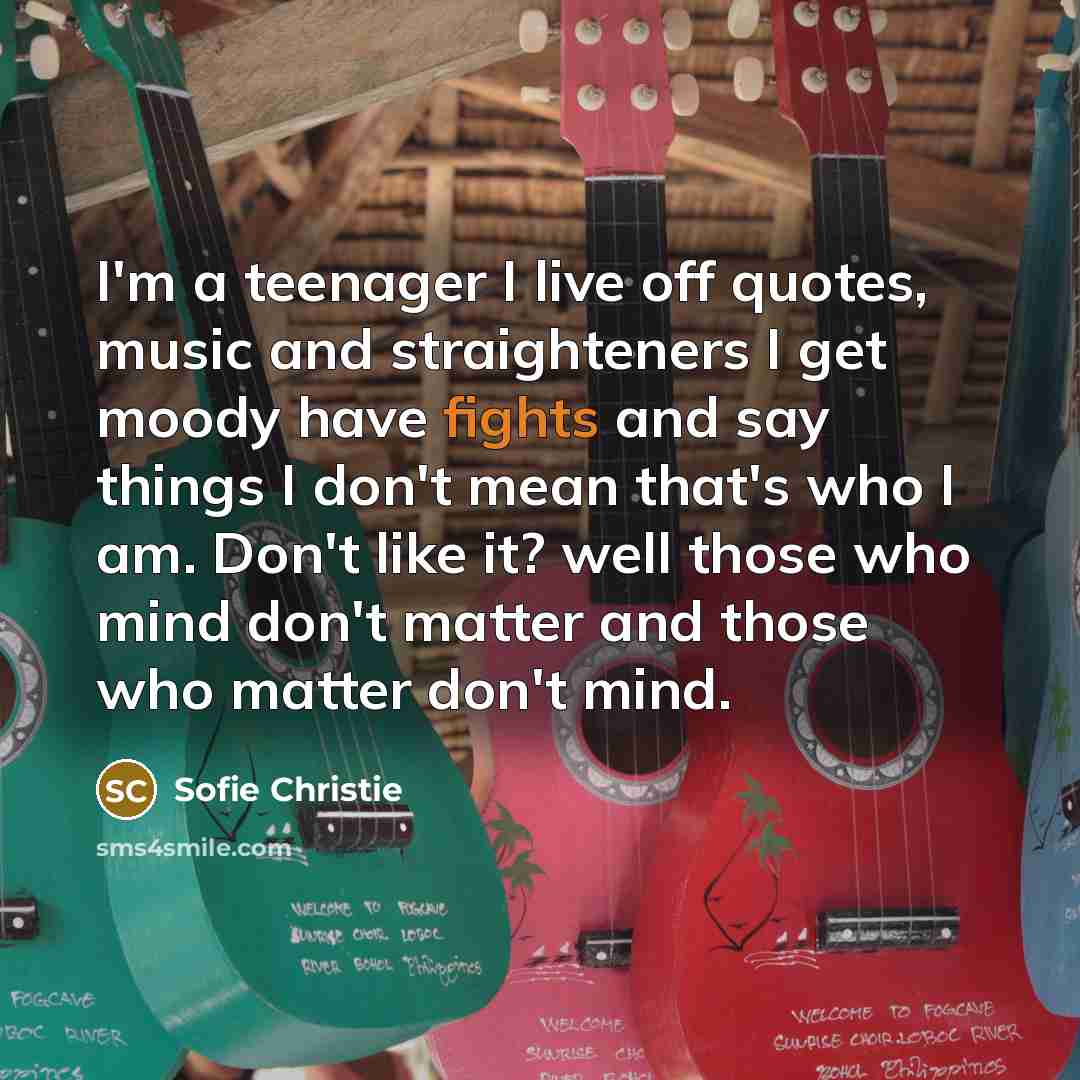 “I'm a teenager I live off quotes, music and straighteners…” quote by Sofie Christie
