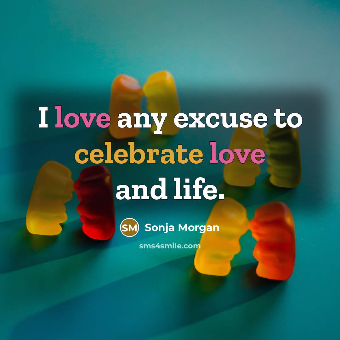 “I love any excuse to celebrate love and life.…” quote by Sonja Morgan