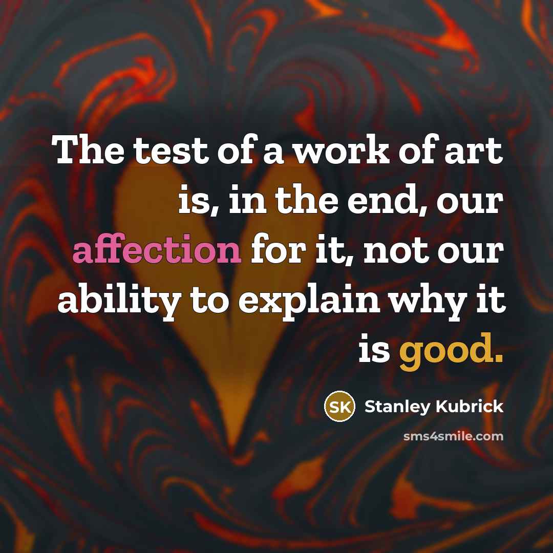 “The test of a work of art is, in the…” quote by Stanley Kubrick