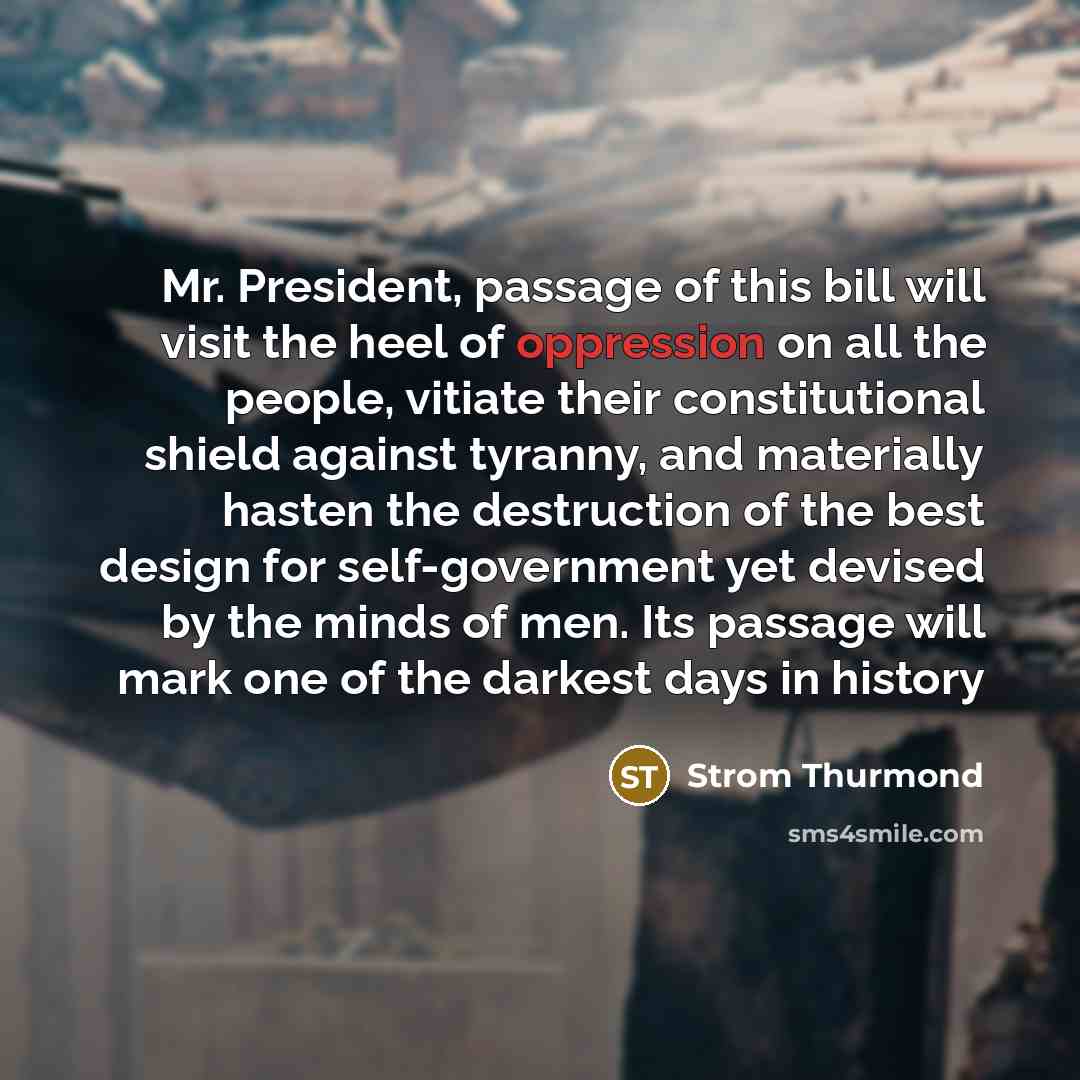 “Mr. President, passage of this bill will visit the heel…” quote by Strom Thurmond