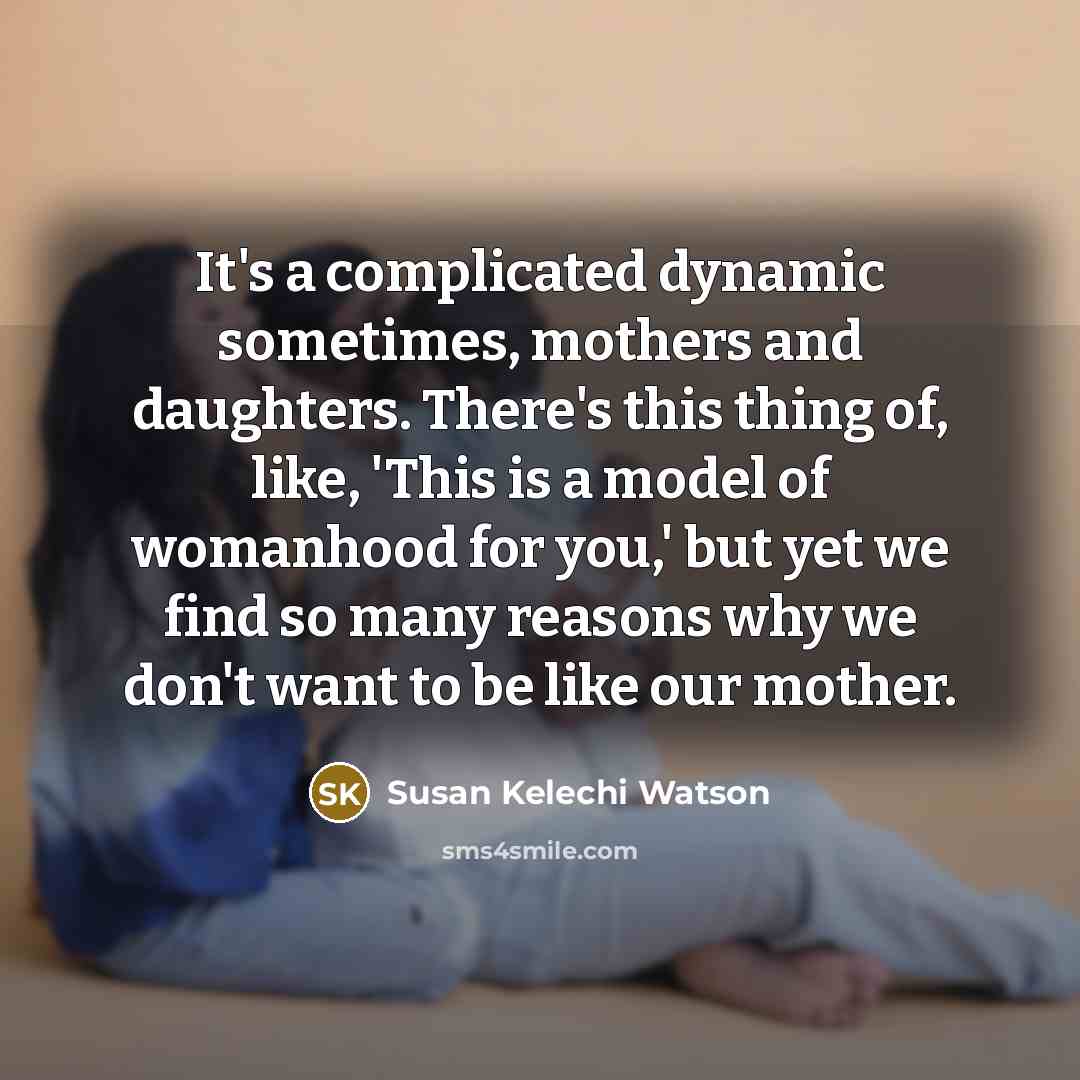 “It's a complicated dynamic sometimes, mothers and daughters. There's this…” quote by Susan Kelechi Watson