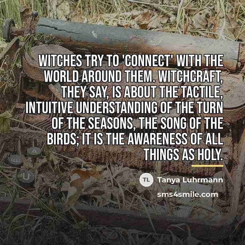 “Witches try to 'connect' with the world around them. Witchcraft,…” quote by Tanya Luhrmann