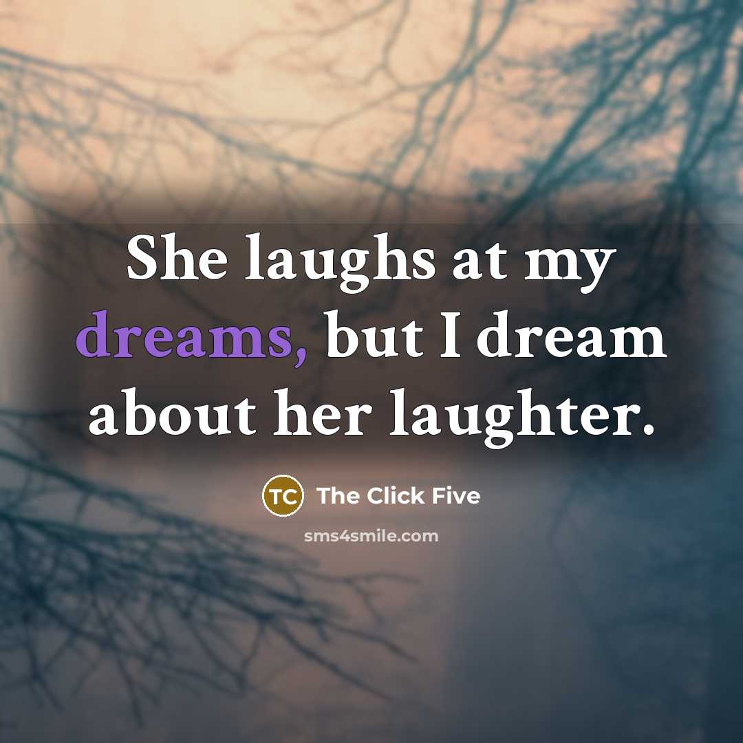 “She laughs at my dreams, but I dream about her…” quote by The Click Five