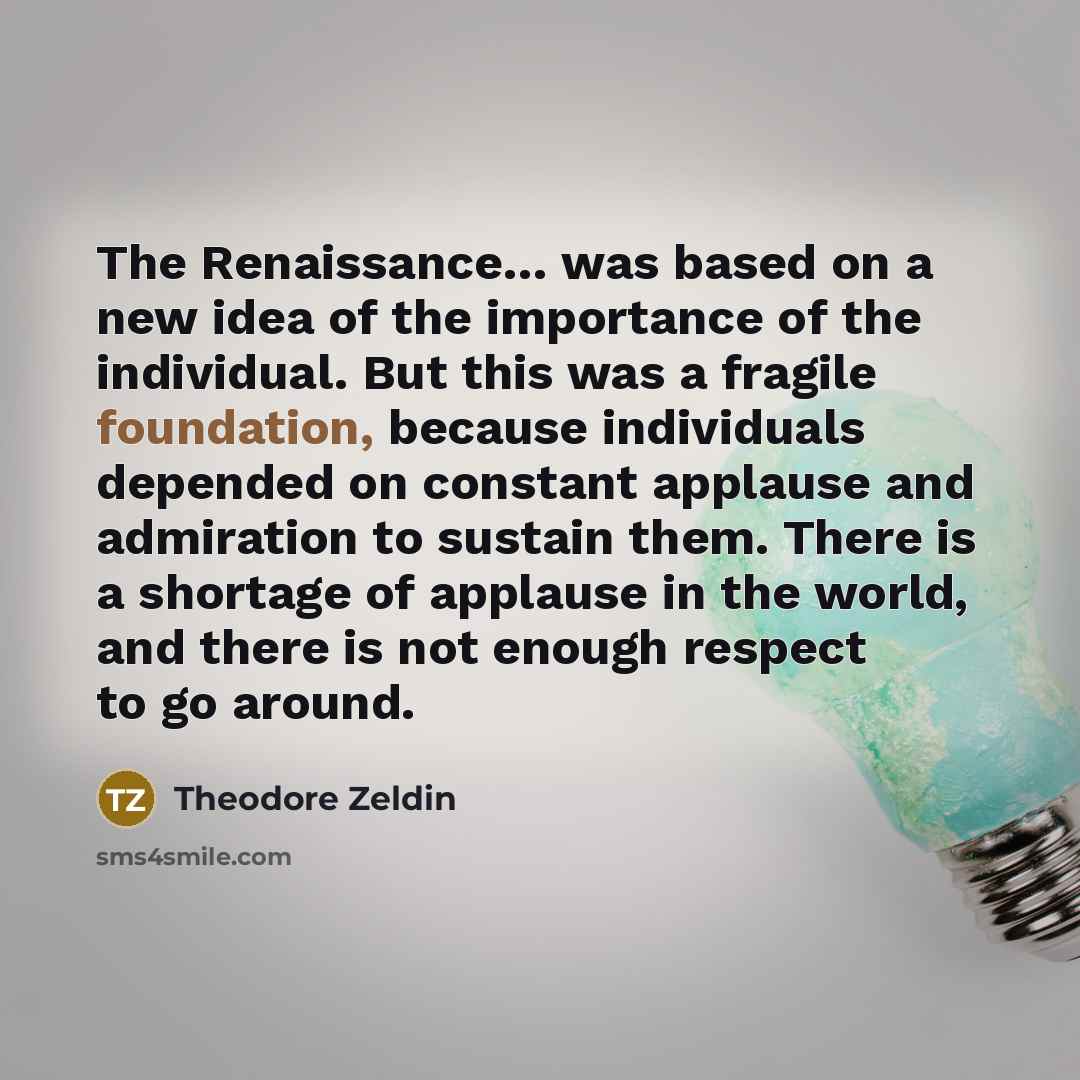 “The Renaissance… was based on a new idea of the…” quote by Theodore Zeldin
