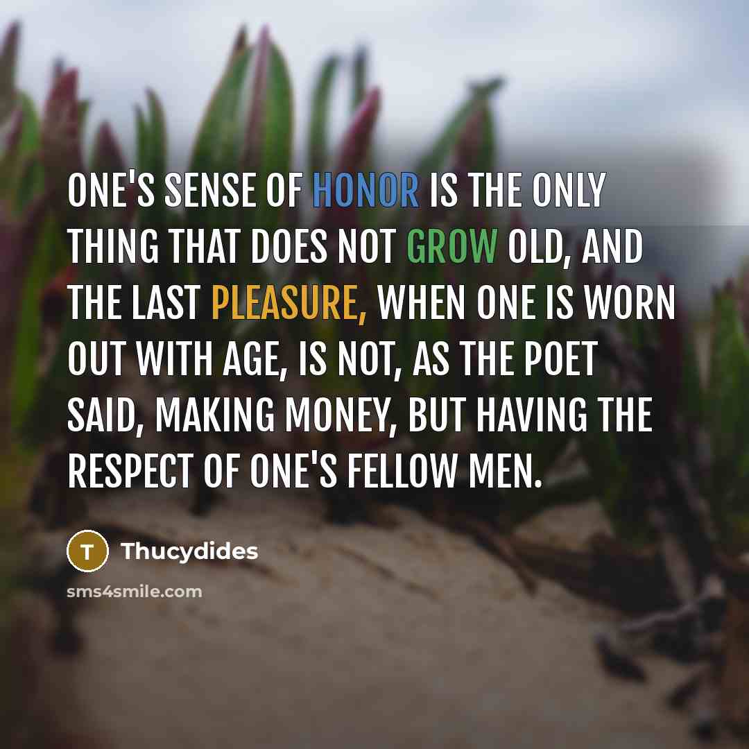 “One's sense of honor is the only thing that does…” quote by Thucydides