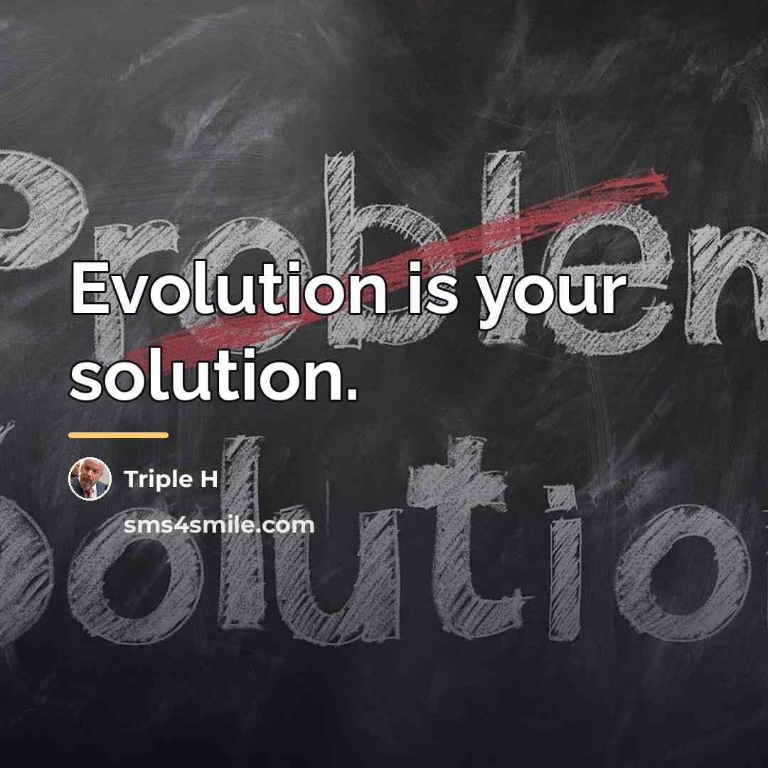 “Evolution is your solution.…” quote by Triple H
