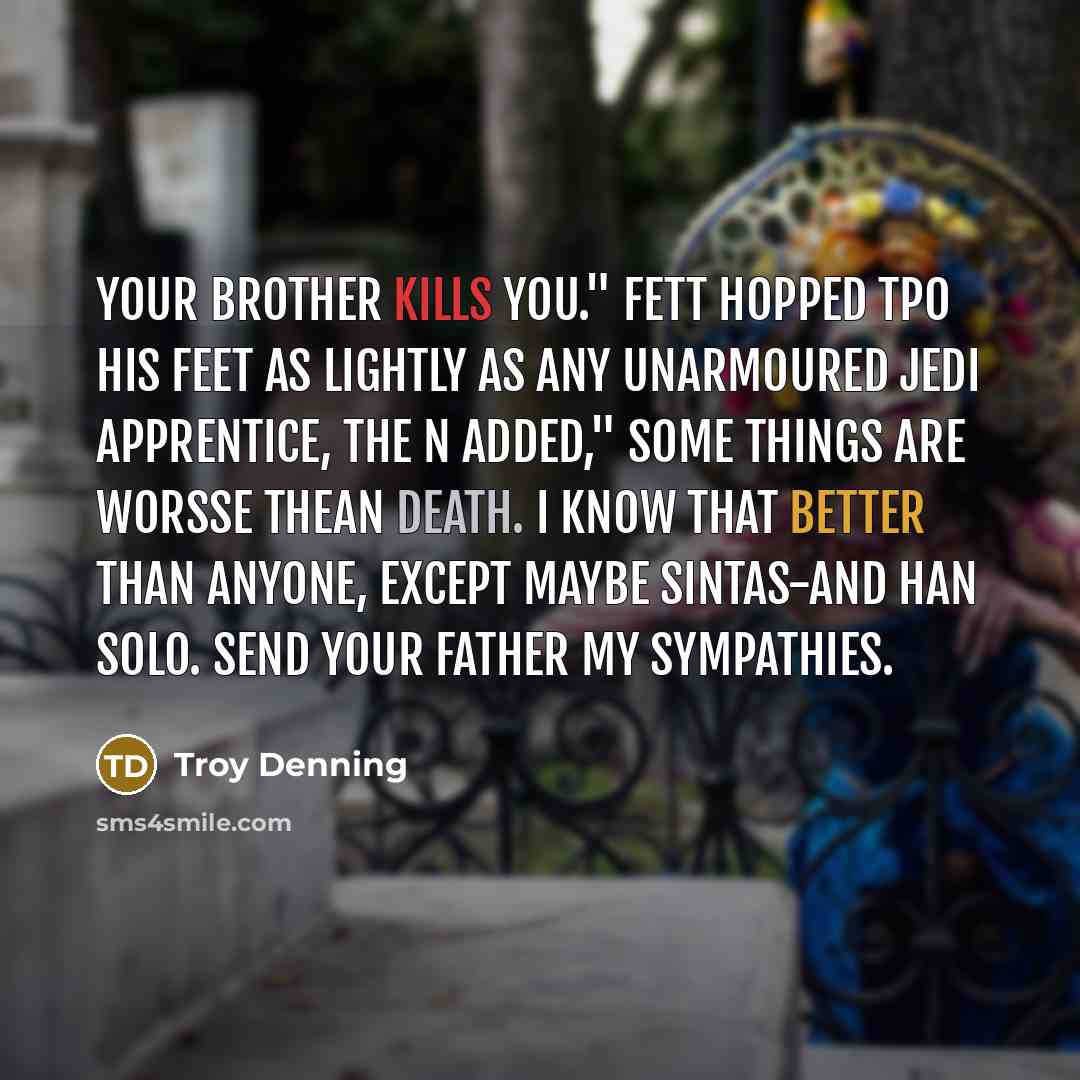 “Your brother kills you." Fett hopped tpo his feet as…” quote by Troy Denning