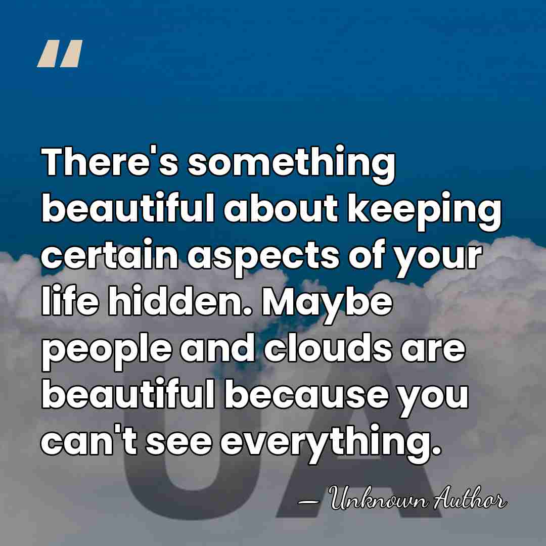 There's something beautiful about keeping certain aspects of your life hidden. Maybe&hellip; - Unknown Author
