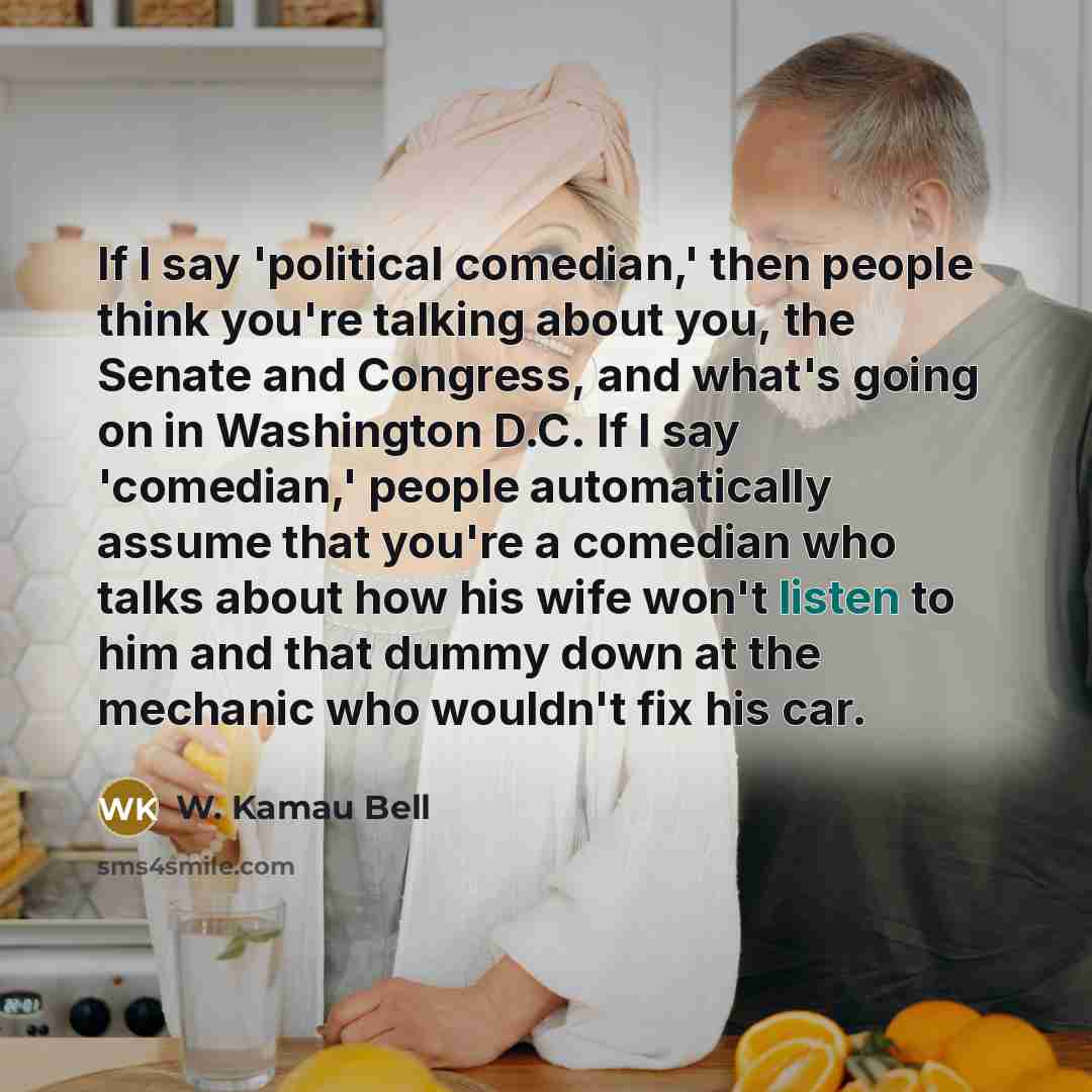 “If I say 'political comedian,' then people think you're talking…” quote by W. Kamau Bell
