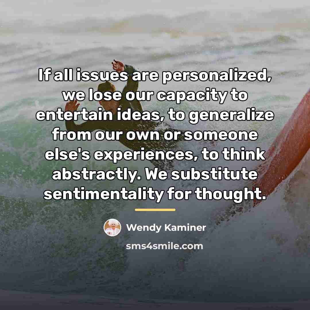 “If all issues are personalized, we lose our capacity to…” quote by Wendy Kaminer
