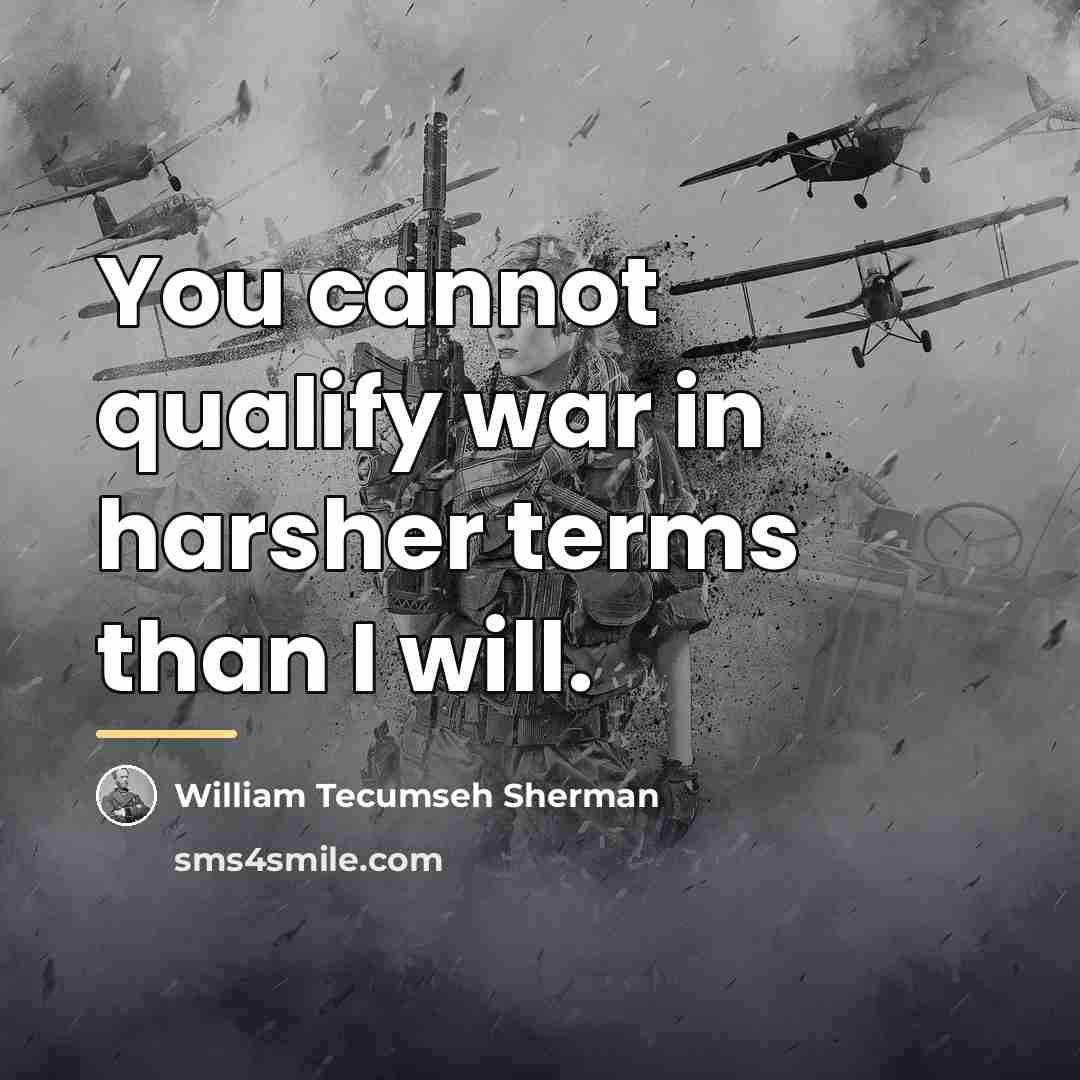 “You cannot qualify war in harsher terms than I will.…” quote by William Tecumseh Sherman