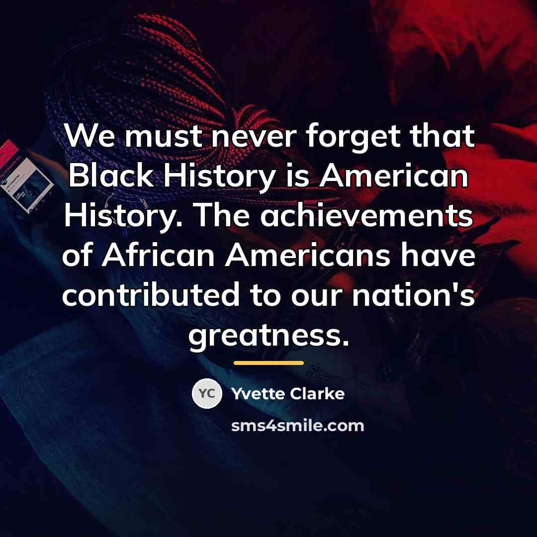 “We must never forget that Black History is American History.…” quote by Yvette Clarke