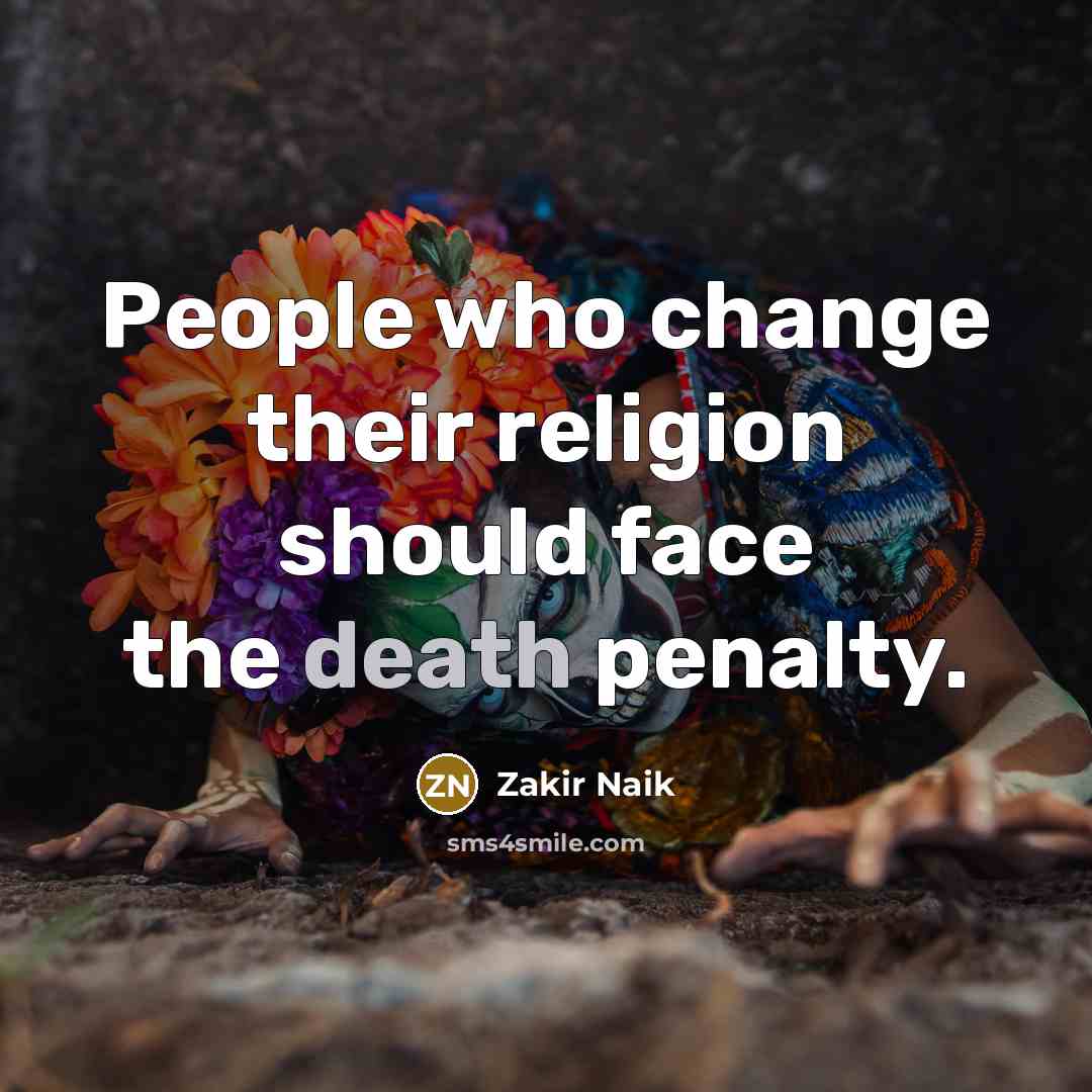 “People who change their religion should face the death penalty.…” quote by Zakir Naik