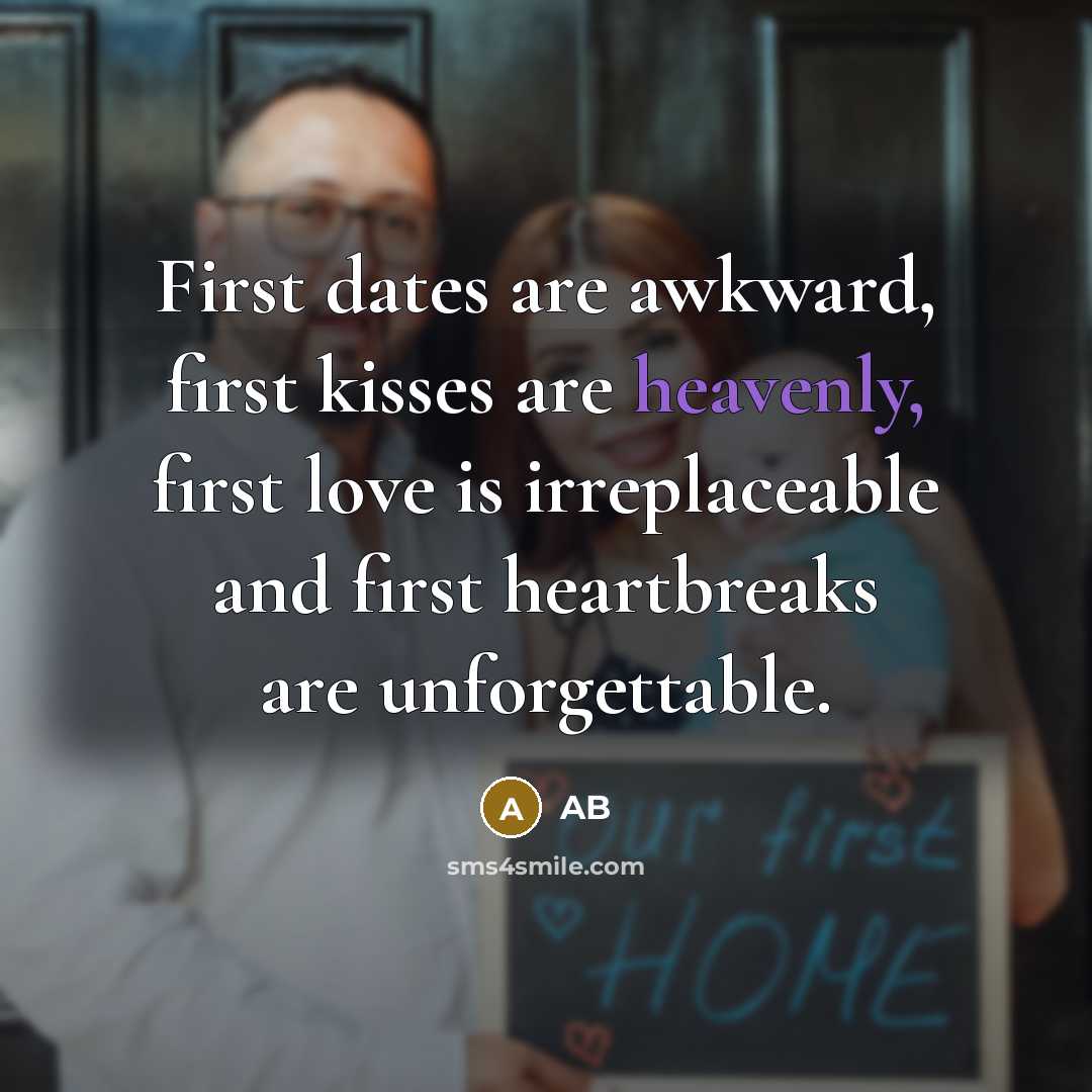 “First dates are awkward, first kisses are heavenly, first love…” quote by AB