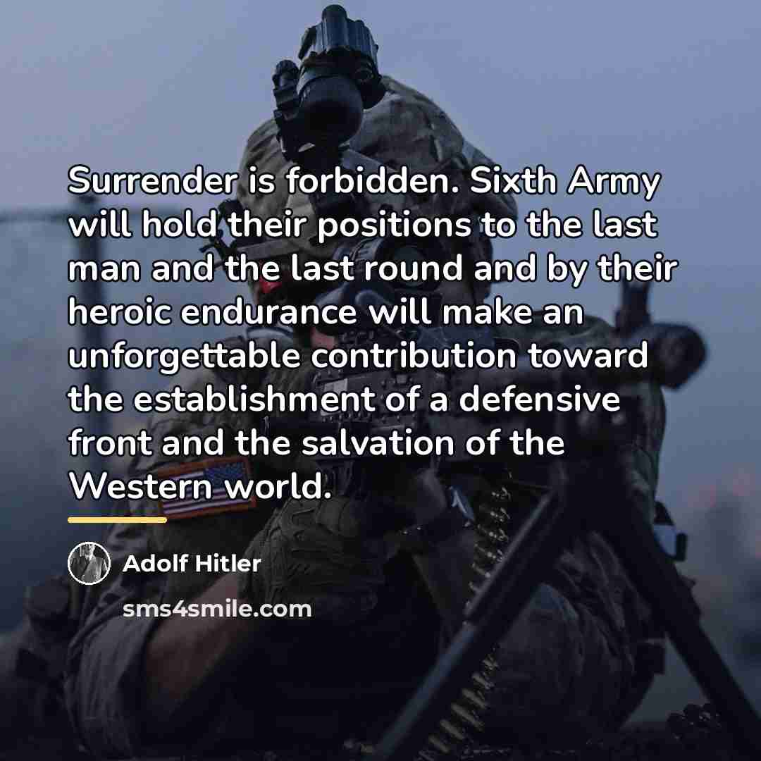 “Surrender is forbidden. Sixth Army will hold their positions to…” quote by Adolf Hitler