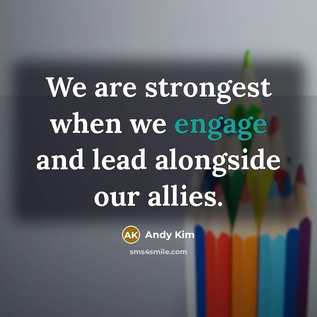 “We are strongest when we engage and lead alongside our…” quote by Andy Kim