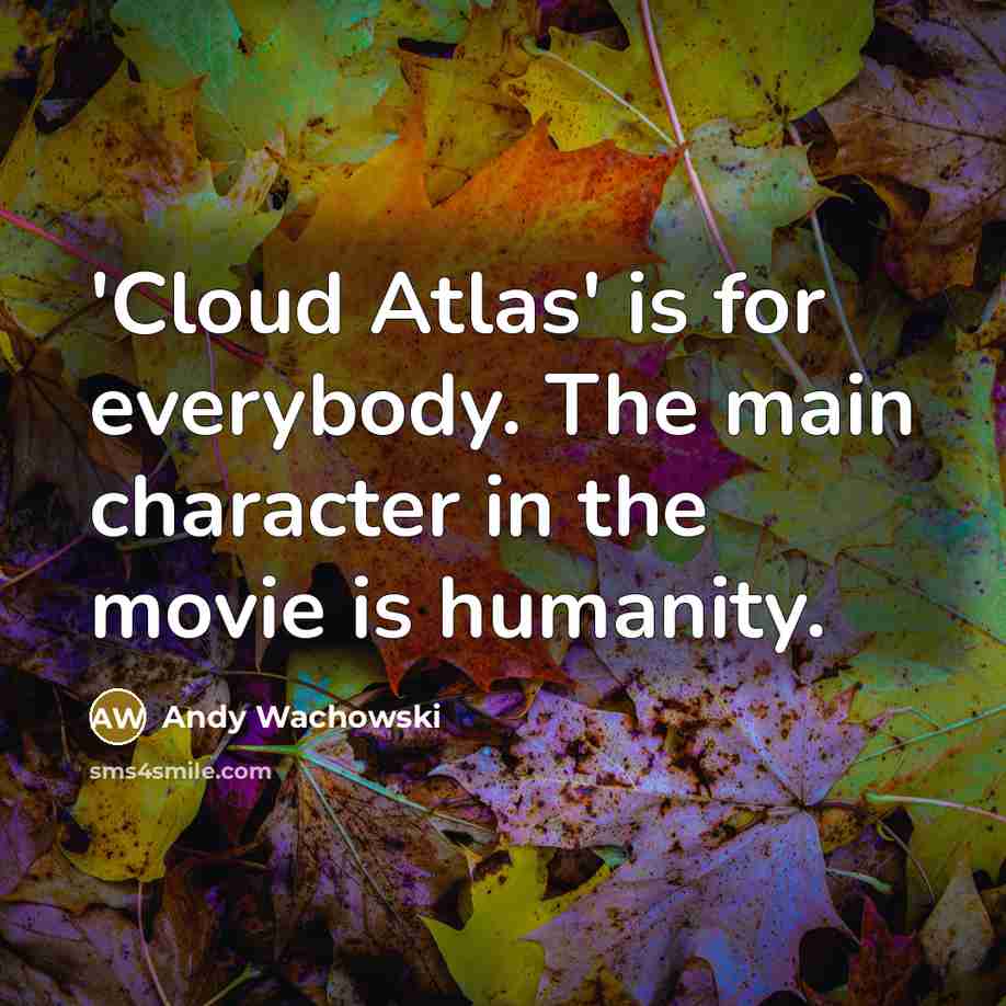 “'Cloud Atlas' is for everybody. The main character in the…” quote by Andy Wachowski