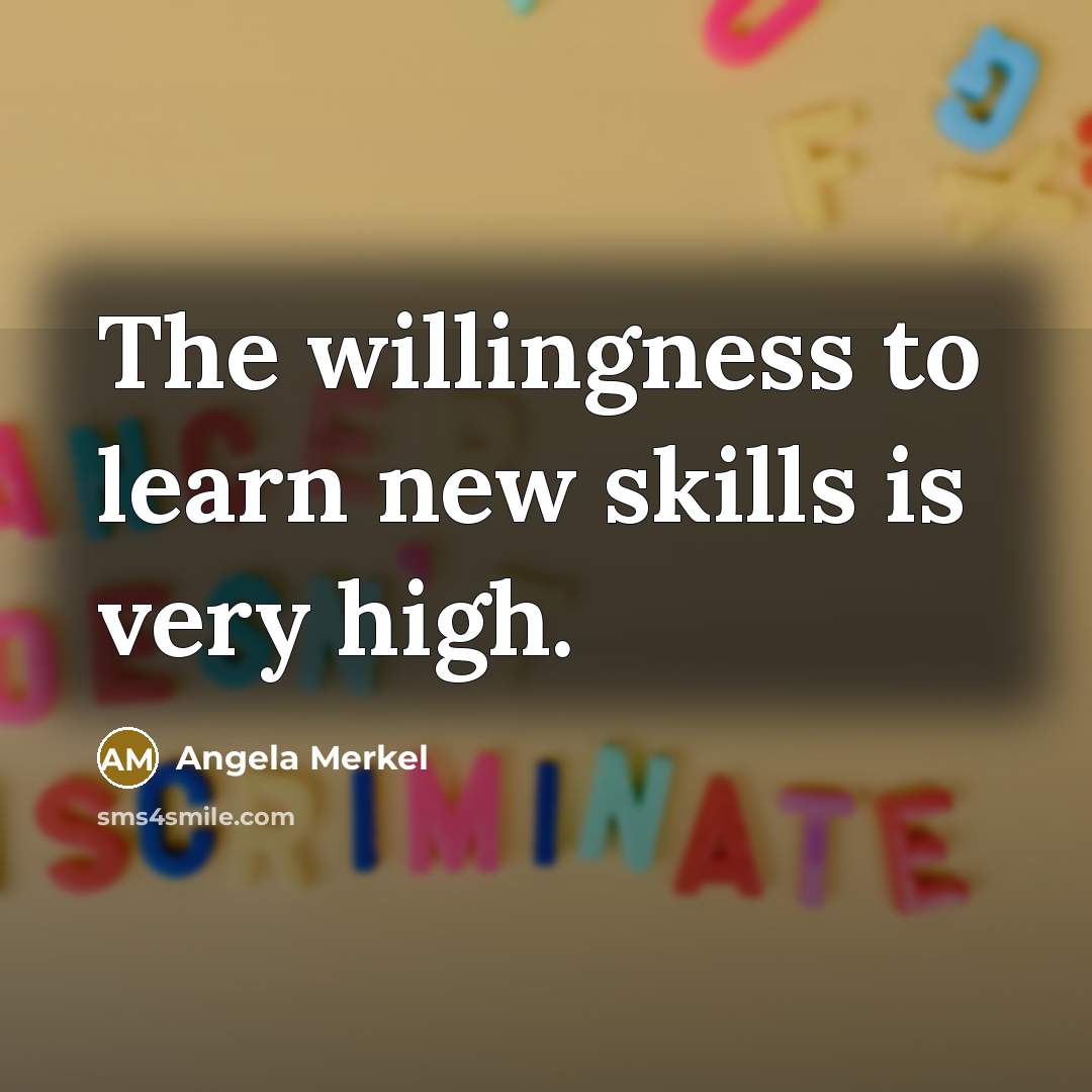 “The willingness to learn new skills is very high.…” quote by Angela Merkel