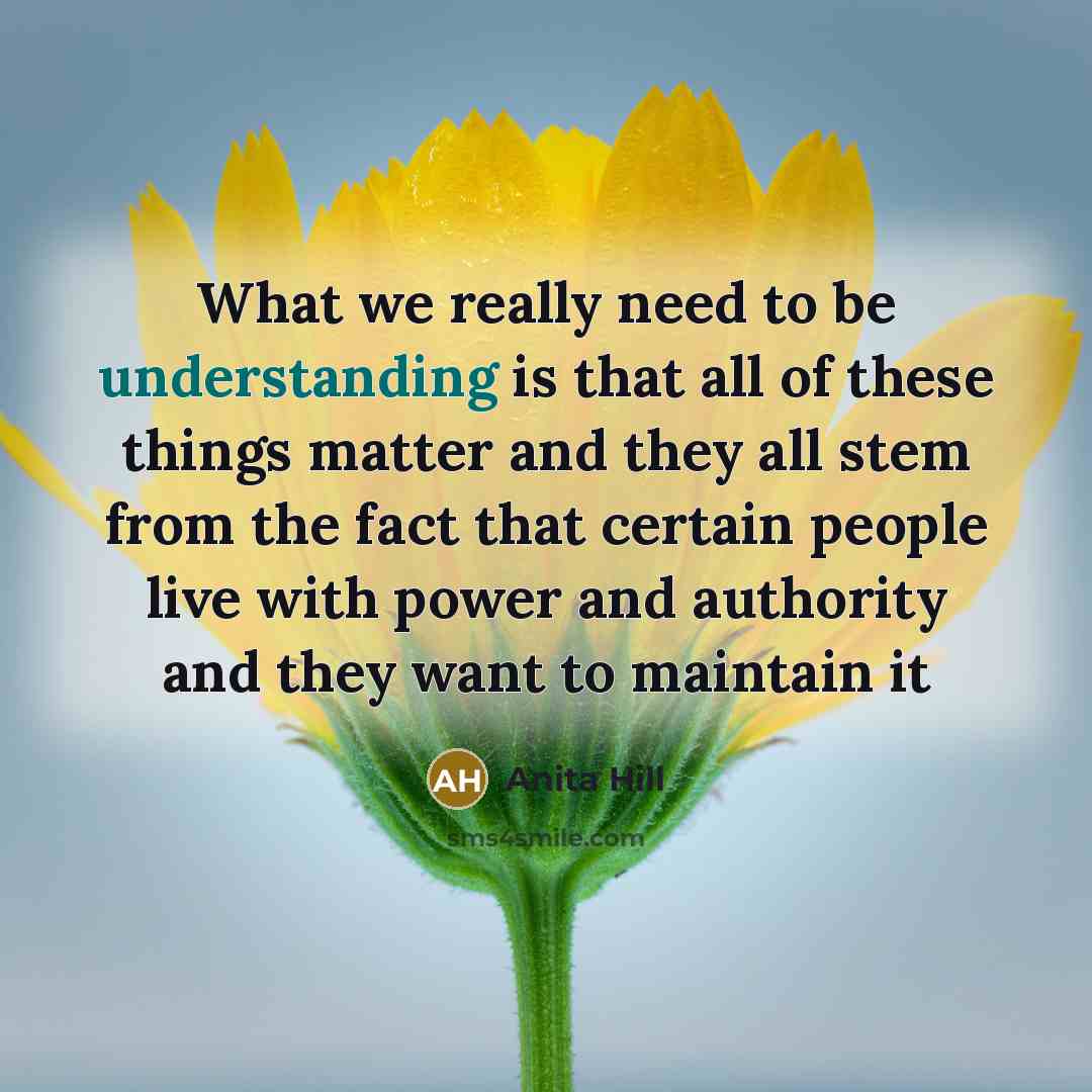 “What we really need to be understanding is that all…” quote by Anita Hill