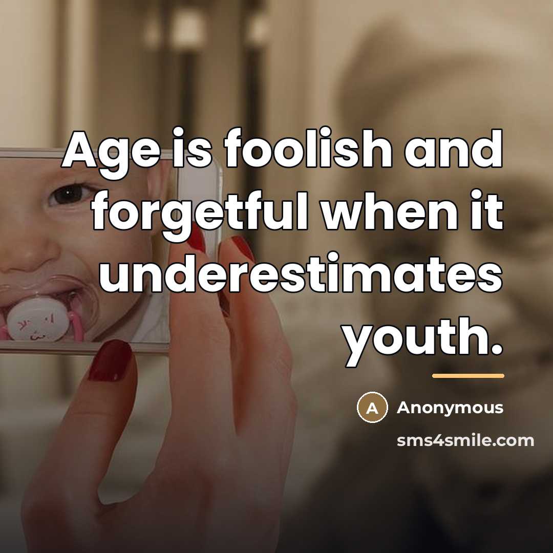 “Age is foolish and forgetful when it underestimates youth.…” quote by Anonymous
