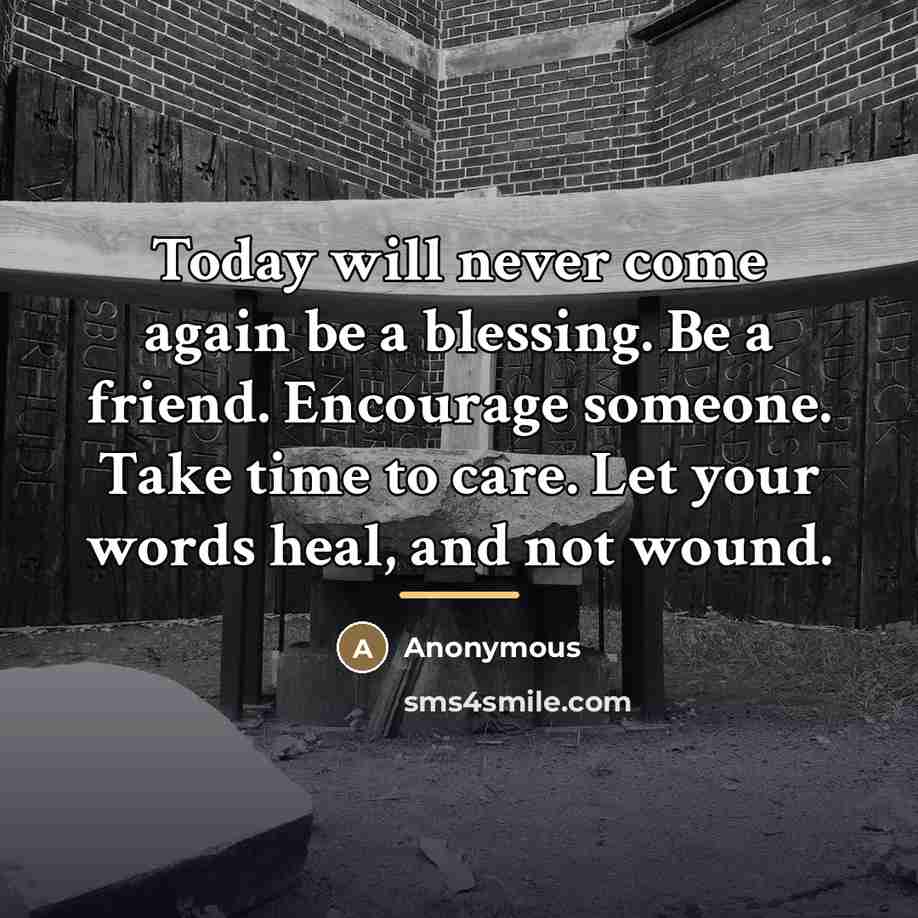 “Today will never come again be a blessing. Be a…” quote by Anonymous