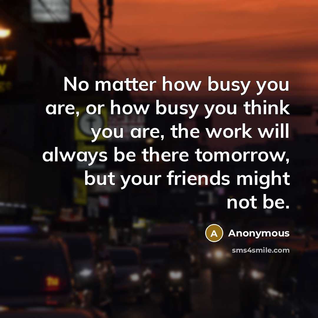 “No matter how busy you are, or how busy you…” quote by Anonymous
