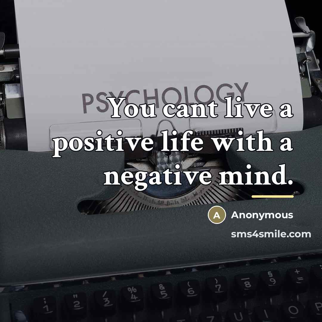 “You cant live a positive life with a negative mind.…” quote by Anonymous