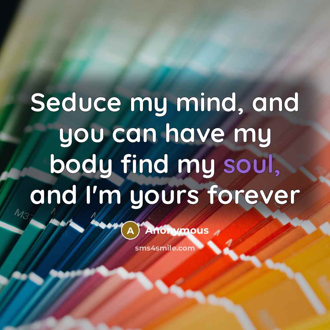 “Seduce my mind, and you can have my body find…” quote by Anonymous