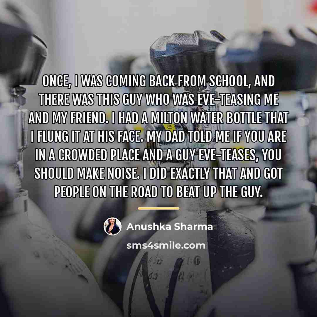 “Once, I was coming back from school, and there was…” quote by Anushka Sharma