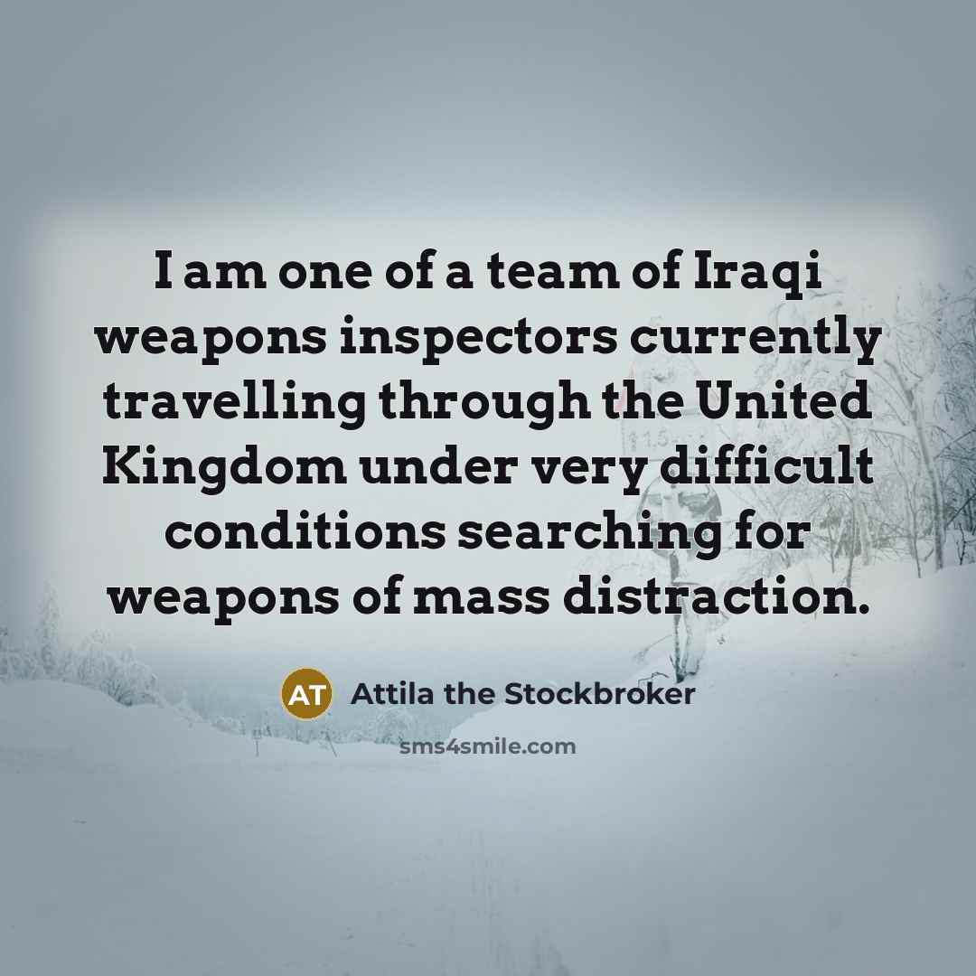 “I am one of a team of Iraqi weapons inspectors…” quote by Attila the Stockbroker
