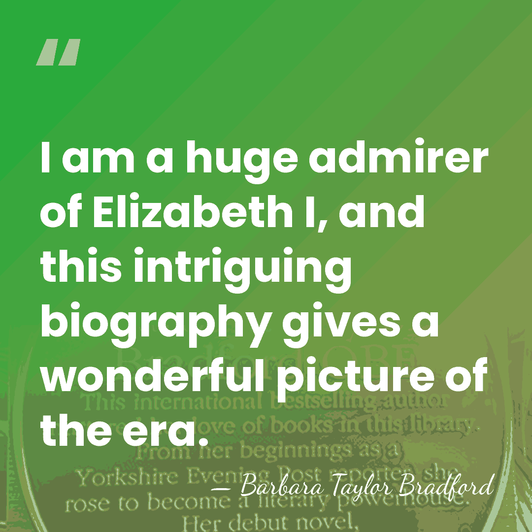 I am a huge admirer of Elizabeth I, and this intriguing biography&hellip; - Barbara Taylor Bradford