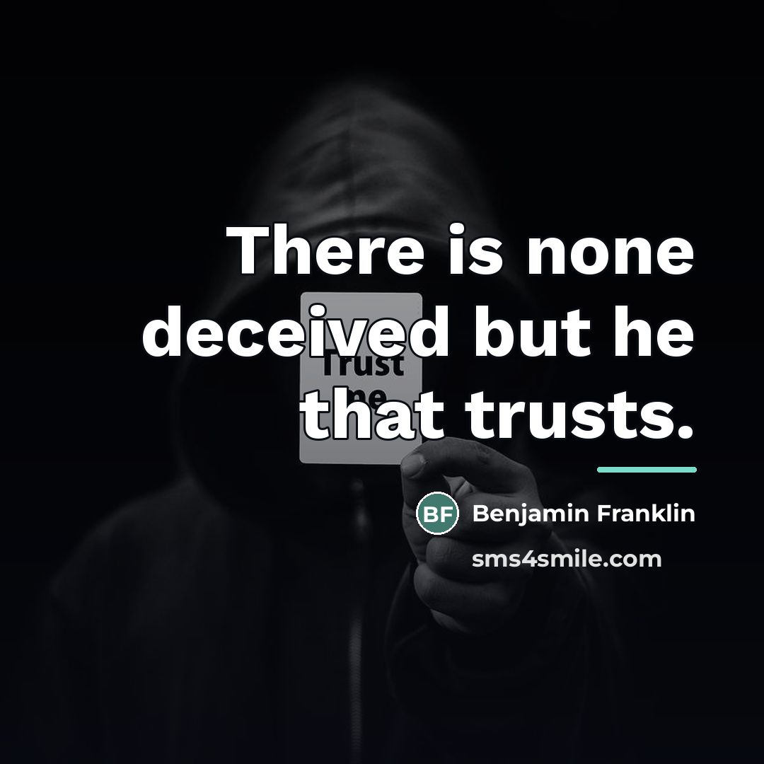 “There is none deceived but he that trusts.…” quote by Benjamin Franklin