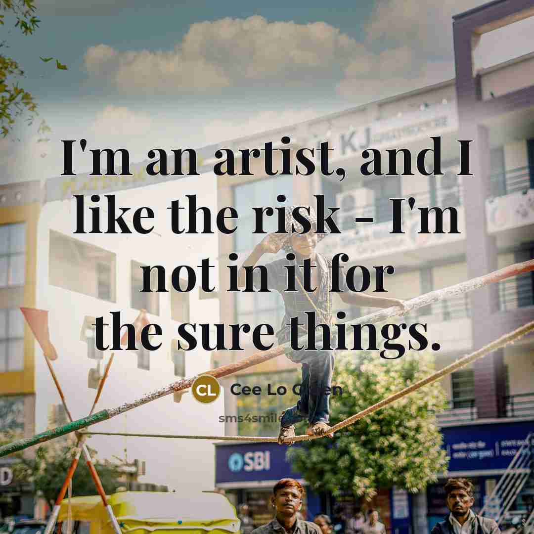 “I'm an artist, and I like the risk - I'm…” quote by Cee Lo Green