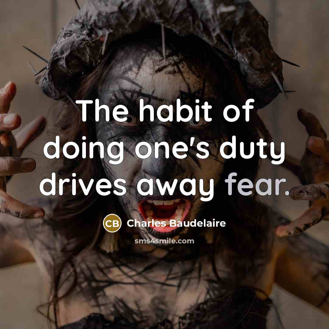 “The habit of doing one's duty drives away fear.…” quote by Charles Baudelaire