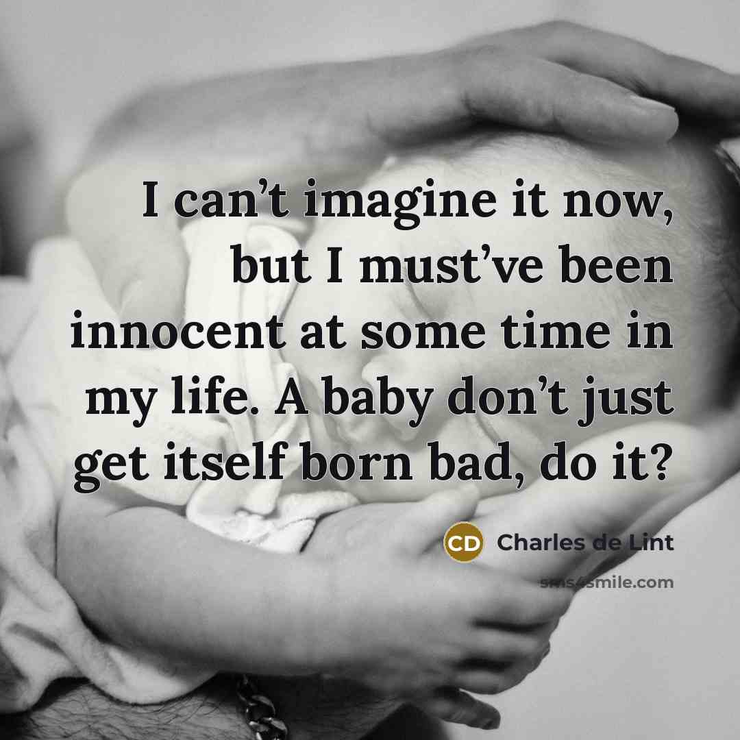 “I can’t imagine it now, but I must’ve been innocent…” quote by Charles de Lint