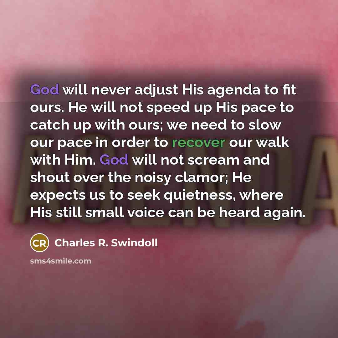 “God will never adjust His agenda to fit ours. He…” quote by Charles R. Swindoll