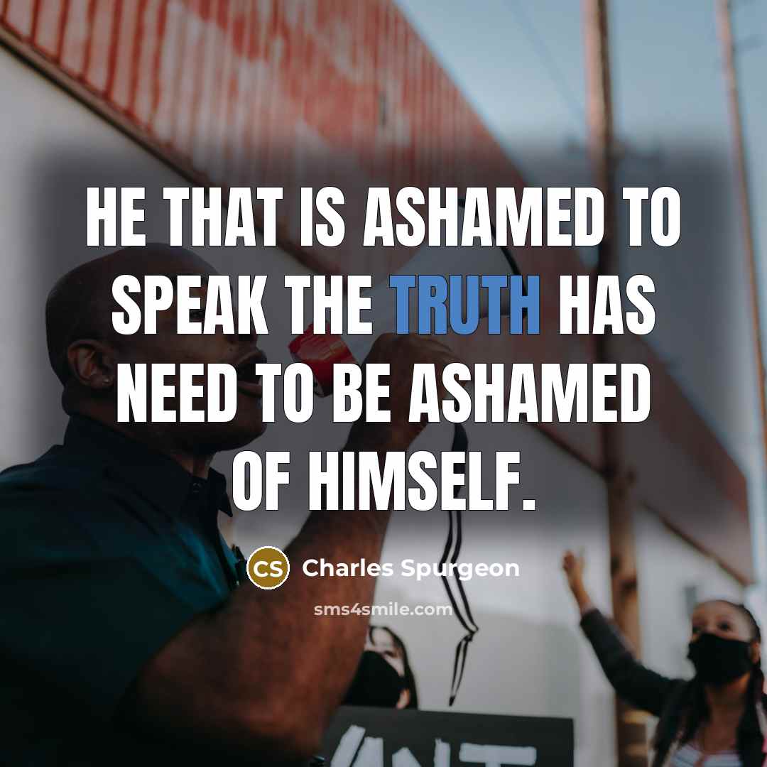 “He that is ashamed to speak the truth has need…” quote by Charles Spurgeon