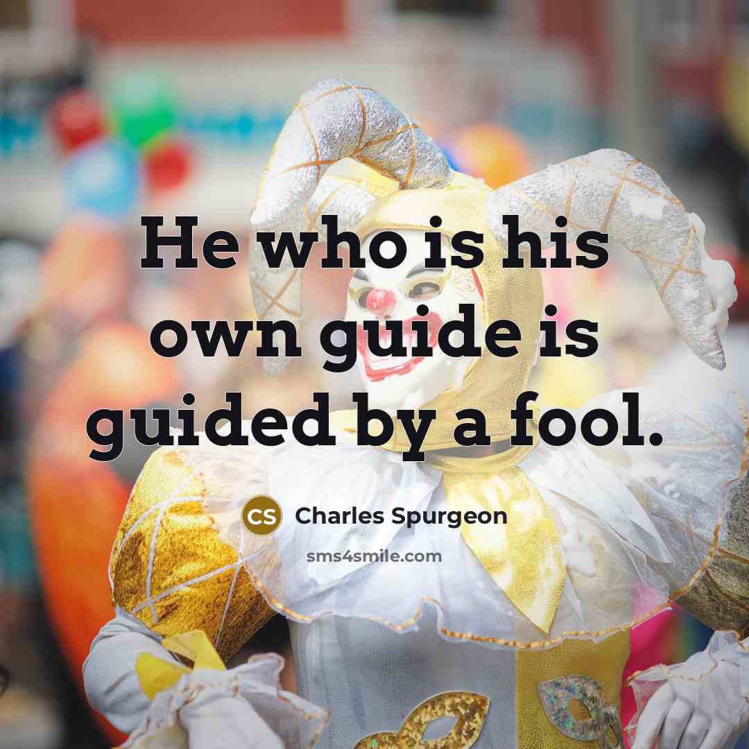 “He who is his own guide is guided by a…” quote by Charles Spurgeon